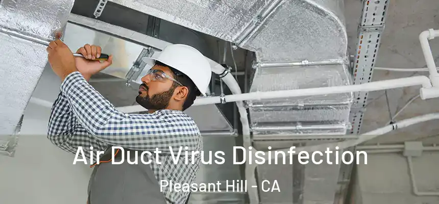Air Duct Virus Disinfection Pleasant Hill - CA