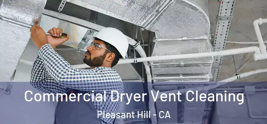  Commercial Dryer Vent Cleaning Pleasant Hill - CA