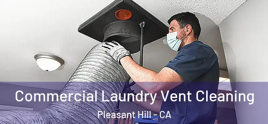 Commercial Laundry Vent Cleaning Pleasant Hill - CA