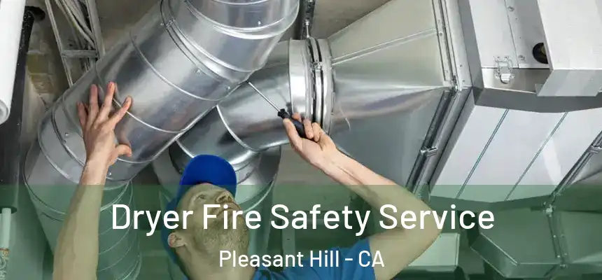 Dryer Fire Safety Service Pleasant Hill - CA