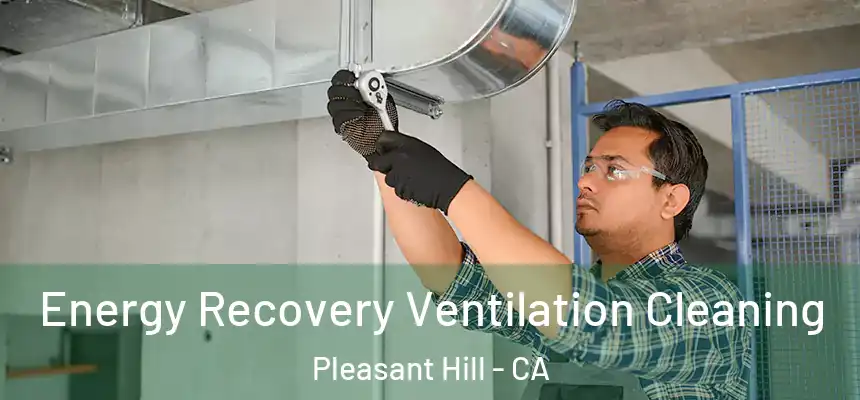 Energy Recovery Ventilation Cleaning Pleasant Hill - CA