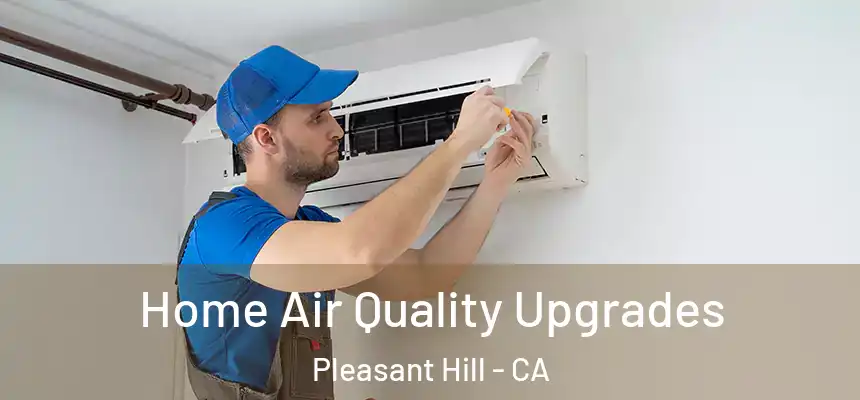 Home Air Quality Upgrades Pleasant Hill - CA