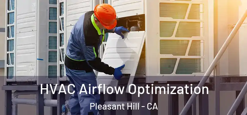  HVAC Airflow Optimization Pleasant Hill - CA