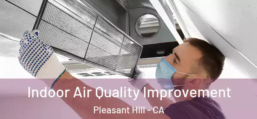  Indoor Air Quality Improvement Pleasant Hill - CA