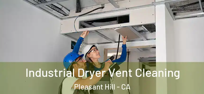  Industrial Dryer Vent Cleaning Pleasant Hill - CA