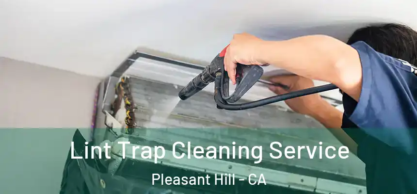  Lint Trap Cleaning Service Pleasant Hill - CA