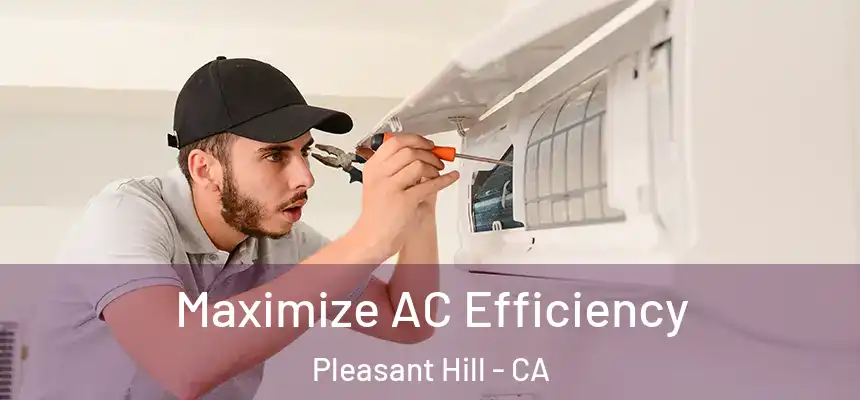  Maximize AC Efficiency Pleasant Hill - CA