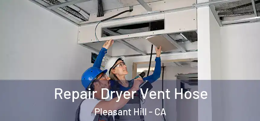 Repair Dryer Vent Hose Pleasant Hill - CA