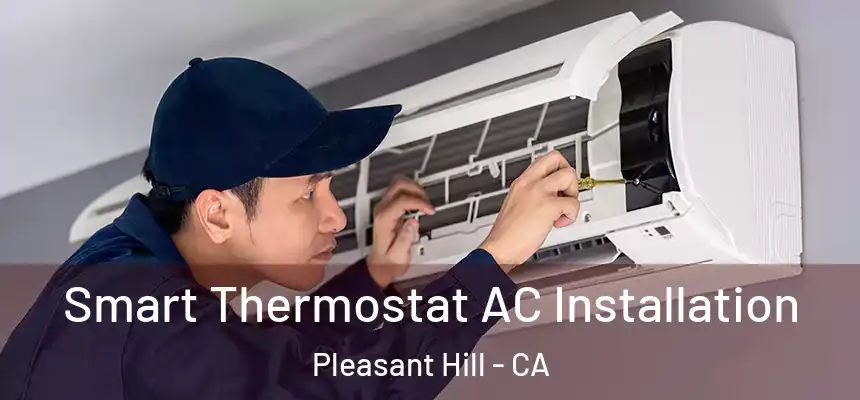 Smart Thermostat AC Installation Pleasant Hill - CA