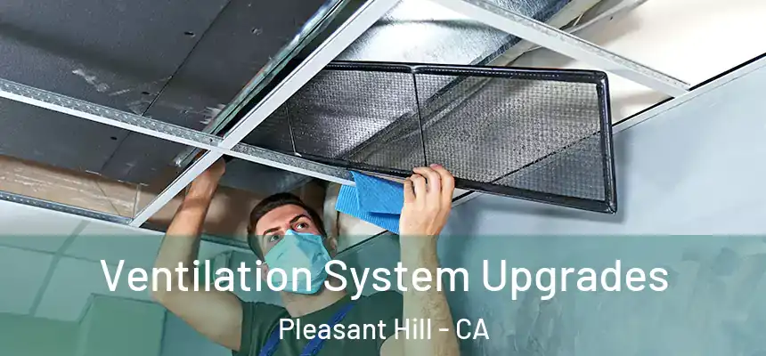  Ventilation System Upgrades Pleasant Hill - CA